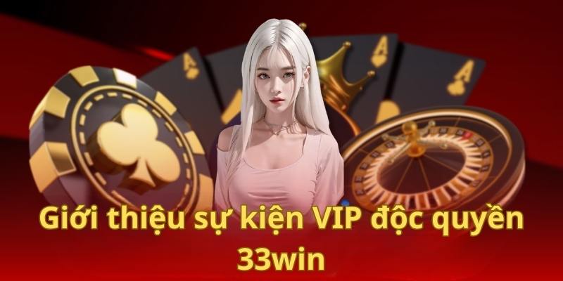 VIP Độc Quyền - Ưu Đãi Hấp Dẫn Dành Riêng Cho Hội Viên 33win 2 Thể lệ chương trình ưu đãi VIP độc quyền của 33win